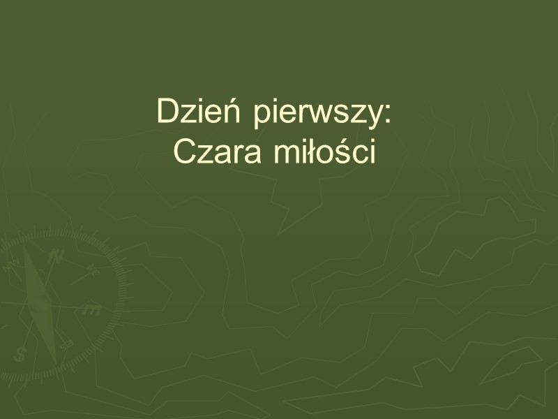 Dzień pierwszy: Czara miłości